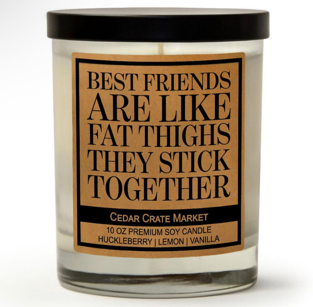 Best Friends Are Like Fat Thighs Soy Candle