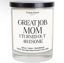 Load image into Gallery viewer, Great Job Mom I Turned Out Awesome Soy Candle