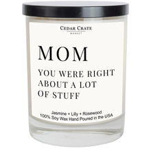 Load image into Gallery viewer, Mom You Were Right About A Lot of Stuff Soy Candle