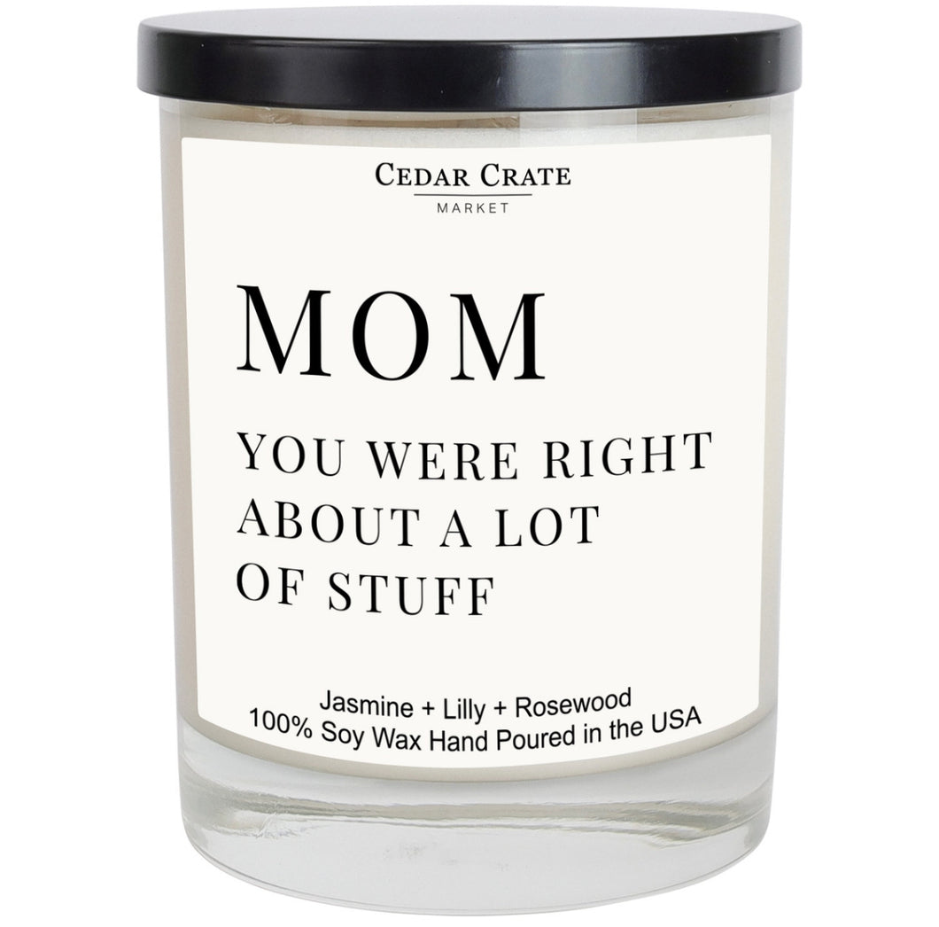 Mom You Were Right About A Lot of Stuff Soy Candle