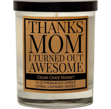 Load image into Gallery viewer, Thanks Mom, I Turned Out Awesome! Soy Candle