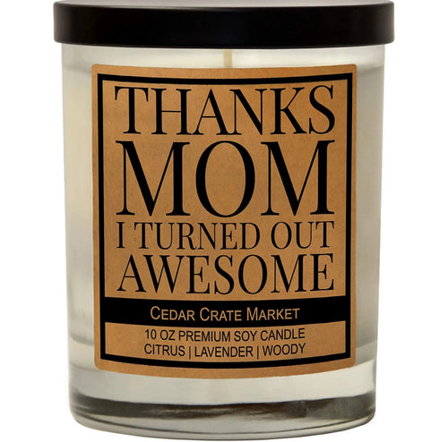 Thanks Mom, I Turned Out Awesome! Soy Candle