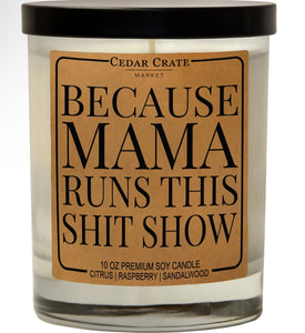 Because Mama Runs This Sh** Show Soy Candle