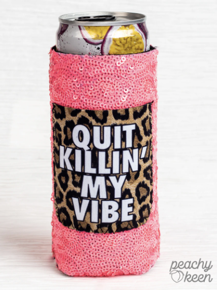 Quit Killin' My Vibe Can Cooler for Slim Cans