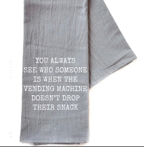 You Always See Who Someone Is When The Gray Funny Tea Towel
