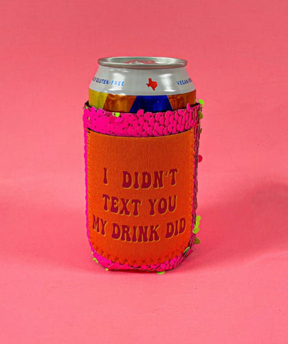 I Didn’t Text You My Drink Did Can Cooler