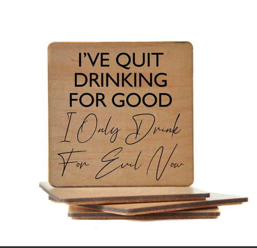 I've Quit Drinking For Good I'm Drinking Wooden Coaster