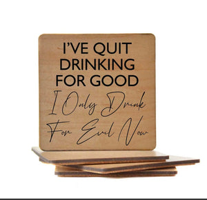 I've Quit Drinking For Good I'm Drinking Wooden Coaster