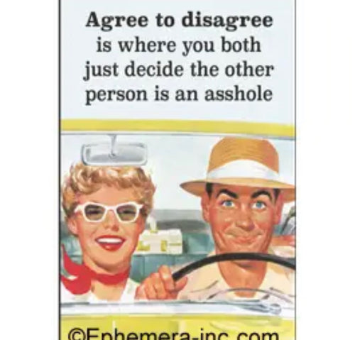 Magnet-Agree to disagree is where you both…