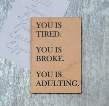 Load image into Gallery viewer, Funny Magnet - You Is Tired. You Is Broke. You Is Adulting