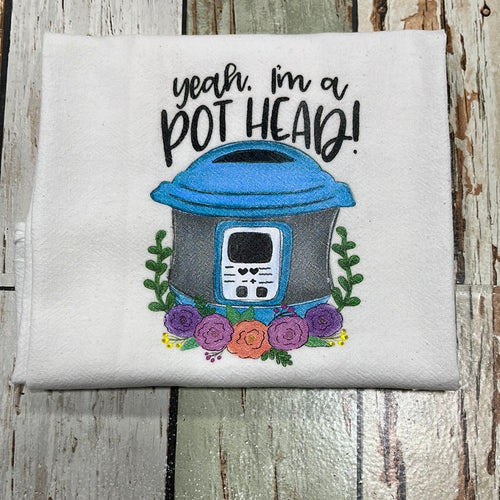 Yeah. I’m a Pot Head! Tea Towel