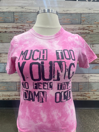 Much Too Young To Feel This Damn Old Graphic Tee